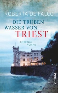 Die trüben Wasser von Triest / Commissario Benussi Bd.1 - De Falco, Roberta
