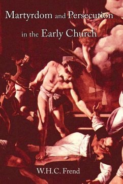 Martyrdom and Persecution in the Early Church: A Study of Conflict from the Maccabees to Donatus - Frend, W. H. C.