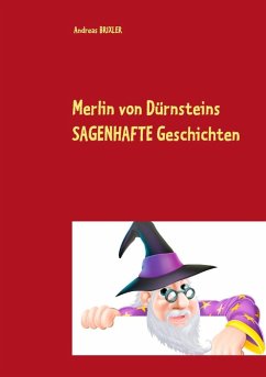 Merlin von Dürnsteins SAGENHAFTE Geschichten (eBook, ePUB) - Brixler, Andreas