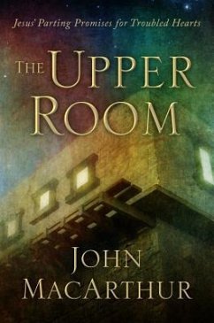 The Upper Room: Jesus' Parting Promises for Troubled Hearts - Macarthur, John
