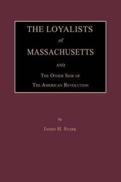The Loyalists of Massachusetts and the Other Side of the American Revolution - Stark, James H.