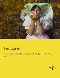 Manners, Customs and Dress during the Middle Ages and Renaissance Period - Lacroix, Paul