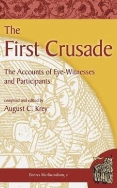 The First Crusade: The Accounts of Eye-Witnesses and Participants - Krey, August C.