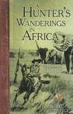 A Hunter's Wanderings in Africa: A Narrative of Nine Years Spent Amongst the Game of the Far Interior of South Africa