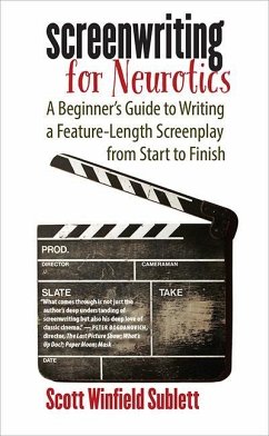 Screenwriting for Neurotics: A Beginner's Guide to Writing a Feature-Length Screenplay from Start to Finish - Sublett, Scott Winfield