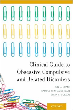 Clinical Guide to Obsessive Compulsive and Related Disorders (eBook, PDF) - Grant, Jon E.; Chamberlain, Samuel R.; Odlaug, Brian L.