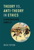 Theory vs. Anti-Theory in Ethics (eBook, PDF)