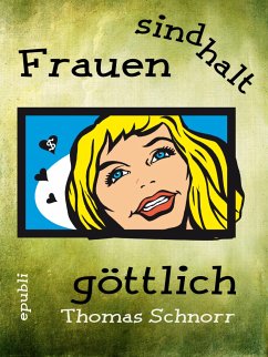 Frauen sind halt göttlich (eBook, ePUB) - Schnorr, Thomas