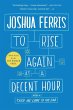 To Rise Again at a Decent Hour Joshua Ferris Author