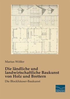 Die ländliche und landwirtschaftliche Baukunst von Holz und Brettern - Wölfer, Marius