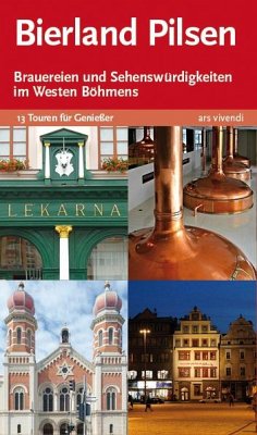 Bierland Pilsen. 13 Touren zu den Brauereien und Sehenswürdigkeiten im Westen Böhmens - Tannert, Elmar;Droschke, Martin