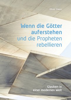 Wenn die Götter auferstehen und die Propheten rebellieren (eBook, ePUB) - Glanz, Oliver