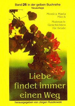 Liebe findet immer einen Weg (eBook, ePUB) - Maria Mieck – Herausgeber Jürgen Ruszkowski, Monica