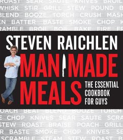 Man Made Meals (eBook, ePUB) - Raichlen, Steven Man Made Meals (eBook, ePUB) - Raichlen, Steven