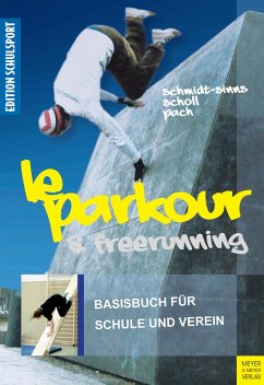 Le Parkour & Freerunning (eBook, PDF) - Schmidt-Sinns, Jürgen; Scholl, Saskia; Pach, Alexander