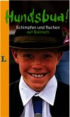 Hundsbua! Schimpfen und Fluchen auf Bairisch Hundsbua! Schimpfen und Fluchen auf Bairisch