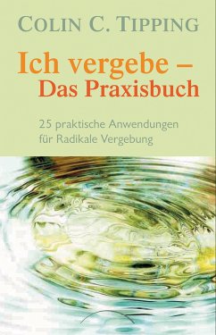 Ich vergebe - Das Praxisbuch - Tipping, Colin C.