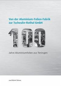 Von der Aluminium-Folien-Fabrik zur Tscheulin-Rothal GmbH - Neisen, Robert