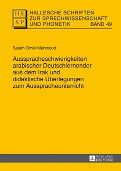 Ausspracheschwierigkeiten arabischer Deutschlernender aus dem Irak und didaktische Überlegungen zum Ausspracheunterricht - Hallesche Schriften zur Sprechwissenschaft und Phonetik