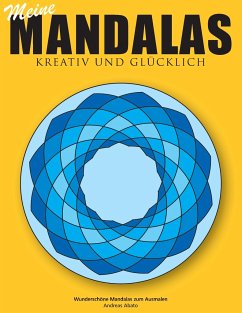 Meine Mandalas - Kreativ und glücklich - Wunderschöne Mandalas zum Ausmalen - Abato, Andreas