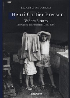 Vedere è tutto. Interviste e conversazioni (1951-1998) - Cartier-Bresson, Henri