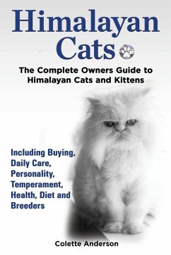 Himalayan Cats, The Complete Owners Guide to Himalayan Cats and Kittens Including Buying, Daily Care, Personality, Temperament, Health, Diet and Breeders - Anderson, Colette