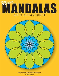 Meine Mandalas - Mein Ausmalbuch - Wunderschöne Mandalas zum Ausmalen - Abato, Andreas