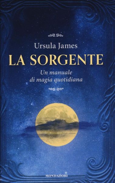 La sorgente. Un manuale di magia quotidiana La sorgente. Un manuale di magia quotidiana