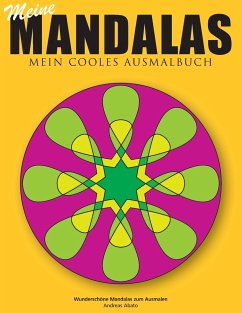 Meine Mandalas - Mein cooles Ausmalbuch - Wunderschöne Mandalas zum Ausmalen - Abato, Andreas