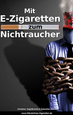 Mit E-Zigaretten zum Nichtraucher! - www.Nikotinfreie-Zigaretten.de - Engelbrecht, Christine;Schewe, Sebastian