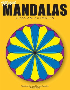 Meine Mandalas - Spass am Ausmalen - Wunderschöne Mandalas zum Ausmalen - Abato, Andreas