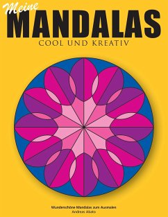 Meine Mandalas - Cool und kreativ - Wunderschöne Mandalas zum Ausmalen - Abato, Andreas