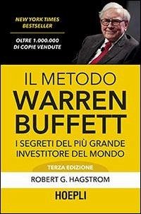 Il metodo Warren Buffett. I segreti del più grande investitore del mondo - Hagstrom, Robert G.