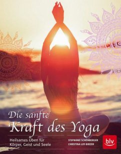 Die sanfte Kraft des Yoga - Schönberger, Stephanie; Loy-Birzer, Christina