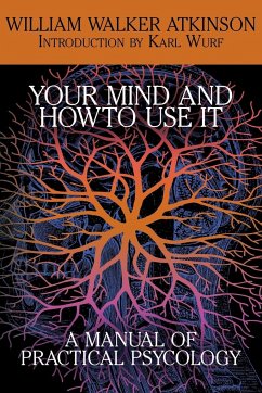 Your Mind and How to Use It - Atkinson, William Walker