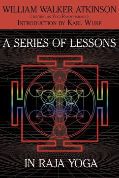 A Series of Lessons in Raja Yoga - Atkinson, William Walker; Ramacharaka, Yogi