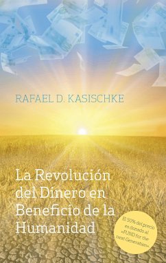 La Revolución del Dinero en Beneficio de la Humanidad - Kasischke, Rafael D.