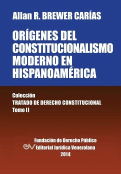 Origenes del Constitucionalismo Moderno En Hispanoamerica. Colecci'on Tratado de Derecho Constitucional, Tomo II - Brewer-Carias, Allan R.