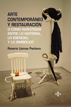 Arte contemporáneo y restauración : o cómo investigar entre lo material, lo esencial y lo simbólico - Llamas Pacheco, Rosario