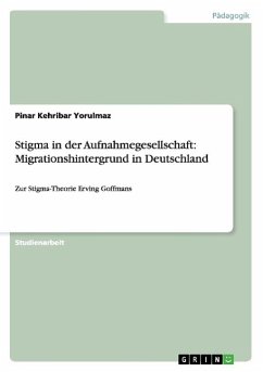 Stigma in der Aufnahmegesellschaft: Migrationshintergrund in Deutschland - Kehribar Yorulmaz, Pinar