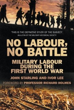 No Labour, No Battle: Military Labour During the First World War - Lee, Ivor; Starling, John