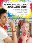 The Unofficial Lego(r) Jewellery Book: 18 Awesome Designs for Fashion Accessories from Lego(r) Bricks