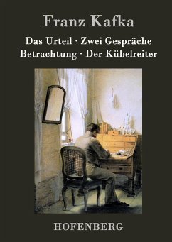 Das Urteil / Zwei Gespräche / Betrachtung / Der Kübelreiter - Franz Kafka