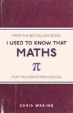I Used to Know That: Maths I Used to Know That: Maths
