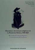 Discursos y devociones religiosas en la Península Ibérica, 1780-1860 : de la crisis del Antiguo Régimen a la consolidación del liberalismo