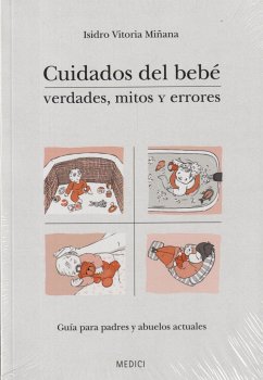 Cuidados del bebé : verdades, mitos y errores : guía para padres y abuelos actuales - Vitoria Miñana, Isidro