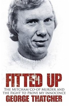 Fitted Up: The Mitcham Co-Op Murder and the Fight to Prove My Innocence - Thatcher, George; May, Anthony