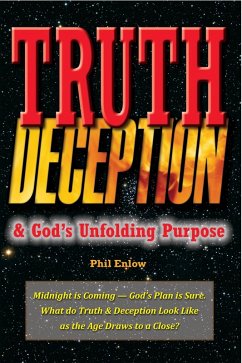 Truth, Deception & God's Unfolding Purpose (eBook, ePUB) - Phil Enlow