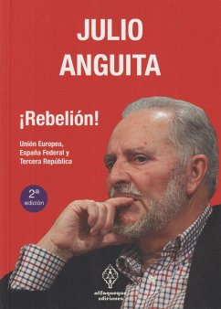 ¡Rebelión! : Unión Europea, España federal y Tercera República - Anguita, Julio