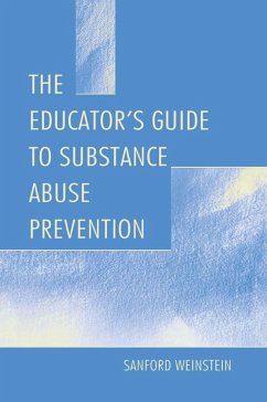 The Educator's Guide To Substance Abuse Prevention (eBook, PDF) - Weinstein, Sanford